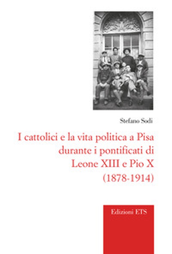 I cattolici e la vita politica a Pisa durante i pontificati di Leone XIII e Pio X (1878-1914) - Librerie.coop I cattolici e la vita politica a Pisa durante i pontificati di Leone XIII e Pio X (1878-1914) - Librerie.coop