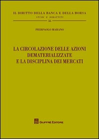 La circolazione delle azioni dematerializzate e la disciplina dei mercati - Librerie.coop