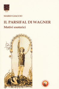 Il Parsifal di Wagner. Motivi esoterici - Librerie.coop