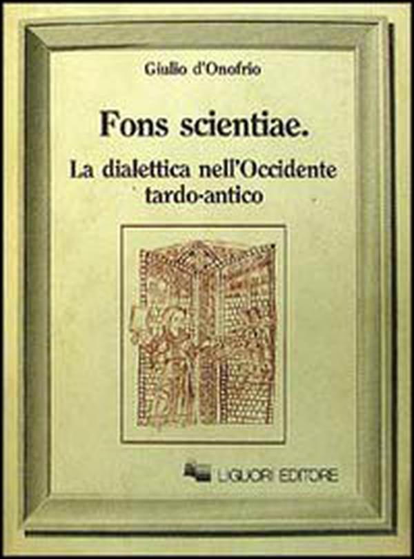 Fons scientiae. La dialettica nell'Occidente tardo-antico - Librerie.coop Fons scientiae. La dialettica nell'Occidente tardo-antico - Librerie.coop