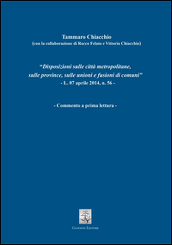 Disposizioni sulle città metropolitane, sulle province, sulle unioni e fusioni di comuni. L.07 aprile 2014, n. 56. Commento a prima lettura - Librerie.coop Disposizioni sulle città metropolitane, sulle province, sulle unioni e fusioni di comuni. L.07 aprile 2014, n. 56. Commento a prima lettura - Librerie.coop