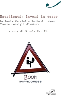 Esordienti: lavori in corso. Da Dacia Maraini a Paolo Giordano. Trenta consigli d'autore - Librerie.coop