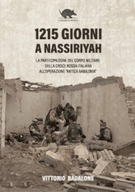 1215 giorni a Nassiriyah. La partecipazione del corpo militare della Croce rossa italiana all'operazione «Antica Babilonia» - Librerie.coop