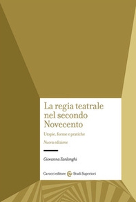 La regia teatrale nel secondo Novecento. Utopie, forme e pratiche - Librerie.coop