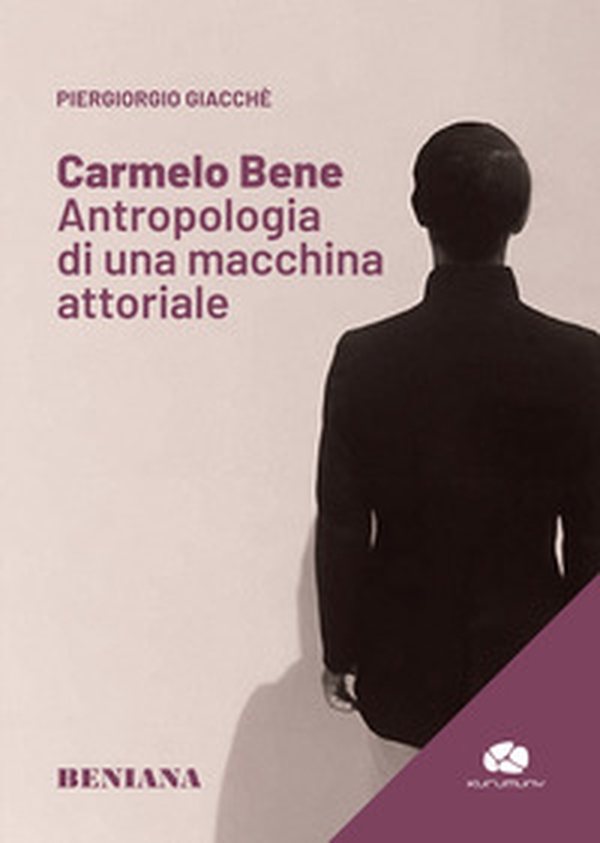 Carmelo Bene. Antropologia di una macchina attoriale - Librerie.coop