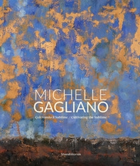 Michelle Gagliano. Coltivando il sublime. Ediz. italiana e inglese - Librerie.coop