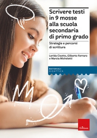 Scrivere testi in 9 mosse alla scuola secondaria di primo grado. Strategie e percorsi di scrittura - Librerie.coop