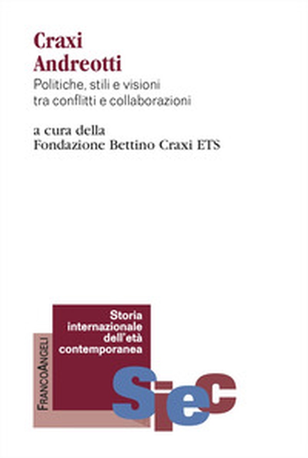Craxi Andreotti. Politiche, stili e visioni tra conflitti e collaborazioni - Librerie.coop Craxi Andreotti. Politiche, stili e visioni tra conflitti e collaborazioni - Librerie.coop