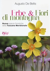 Erbe & fiori di montagna. Nuove specie floristiche della Toscana meridionale - Librerie.coop