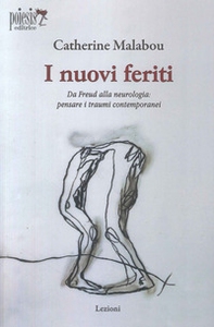 I nuovi feriti. Da Freud alla neurologia: pensare i traumi contemporanei - Librerie.coop