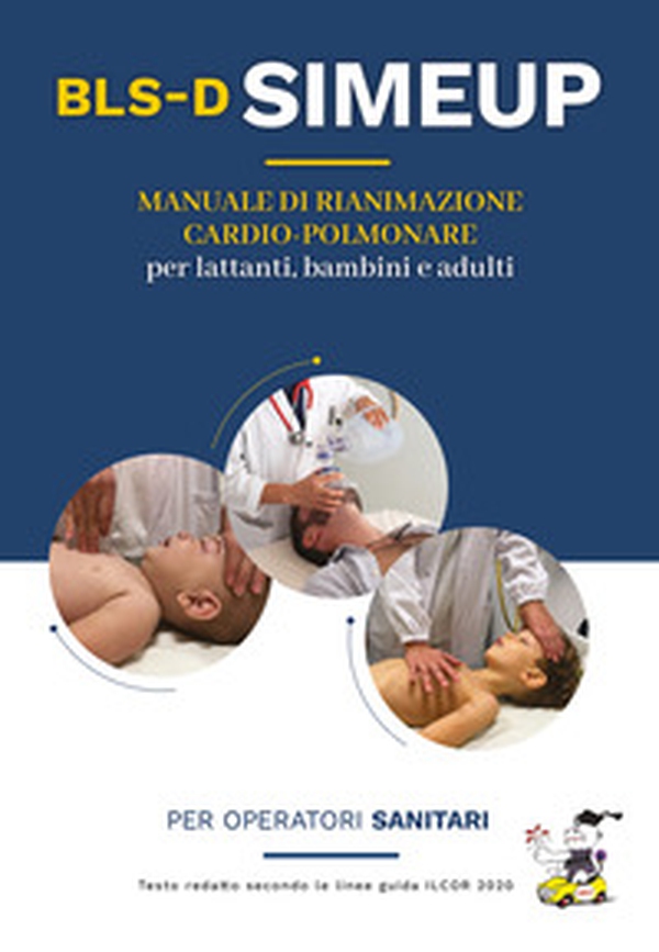 Manuale di rianimazione cardio-polmonare per lattanti, bambini e adulti. Testo redatto secondo le linee guida ILCOR 2020. Per operatori sanitari - Librerie.coop