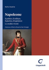 Napoleone. Il politico, il militare il legislatore. Le eredità viventi - Librerie.coop Napoleone. Il politico, il militare il legislatore. Le eredità viventi - Librerie.coop