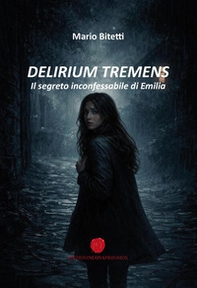 Delirium tremens. Il segreto inconfessabile di Emilia - Librerie.coop