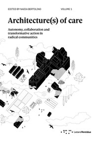 Architecture(s) of care. Autonomy, collaboration and transformative action in radical communities - Vol. 1 - Librerie.coop