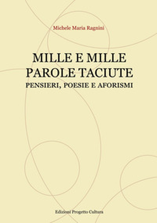 Mille e mille parole taciute. Pensieri, poesie e aforismi - Librerie.coop Mille e mille parole taciute. Pensieri, poesie e aforismi - Librerie.coop