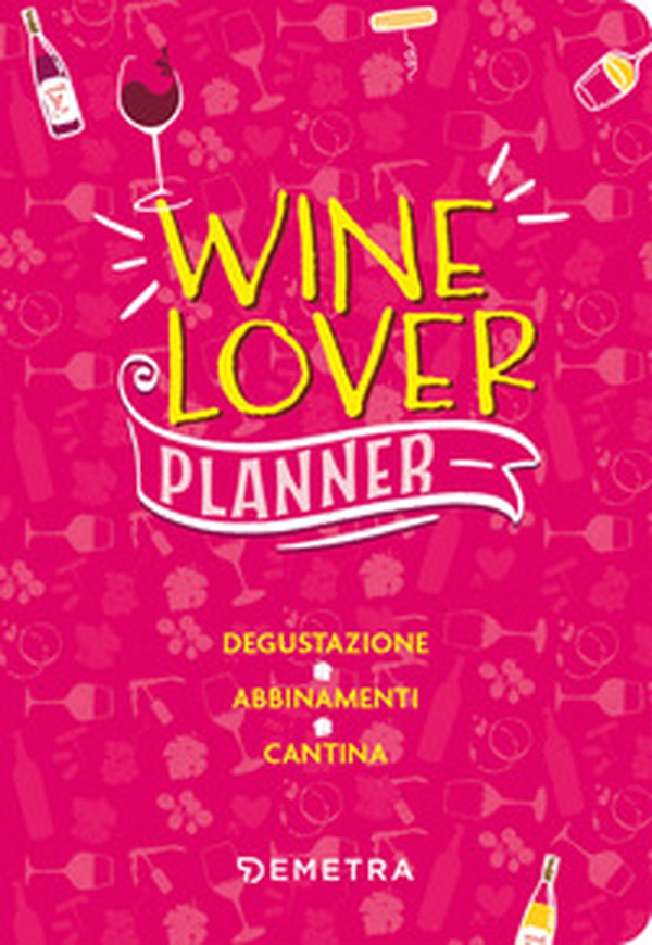 Wine lover. Planner. Degustazione. Abbinamenti. Cantina - Librerie.coop Wine lover. Planner. Degustazione. Abbinamenti. Cantina - Librerie.coop