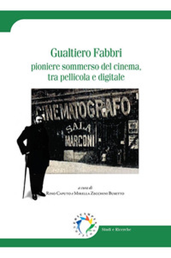 Gualtiero Fabbri. Pioniere sommerso del cinema, tra pellicola e digitale - Librerie.coop
