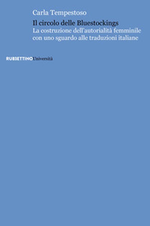 Il circolo delle bluestockings. La costruzione dell'autorialità femminile con uno sguardo alle traduzioni italiane - Librerie.coop Il circolo delle bluestockings. La costruzione dell'autorialità femminile con uno sguardo alle traduzioni italiane - Librerie.coop