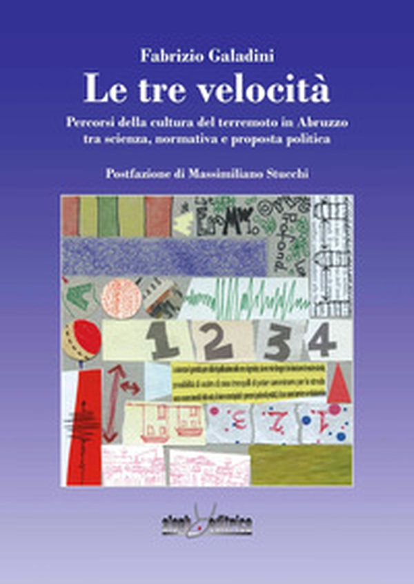 Le tre velocità. Percorsi della cultura del terremoto in Abruzzo tra scienza, normativa e proposta politica - Librerie.coop Le tre velocità. Percorsi della cultura del terremoto in Abruzzo tra scienza, normativa e proposta politica - Librerie.coop