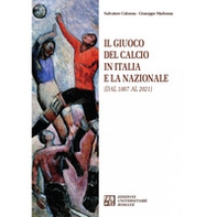 Il giuoco del calcio in Italia e la Nazionale (dal 1887 al 2021) - Librerie.coop