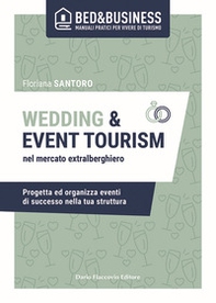 Wedding e event tourism nel mercato extralberghiero. Progetta ed organizza eventi di successo nella tua struttura - Librerie.coop