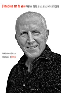 L'emozione non ha voce. Gianni Bella, dalla canzone all'opera - Librerie.coop