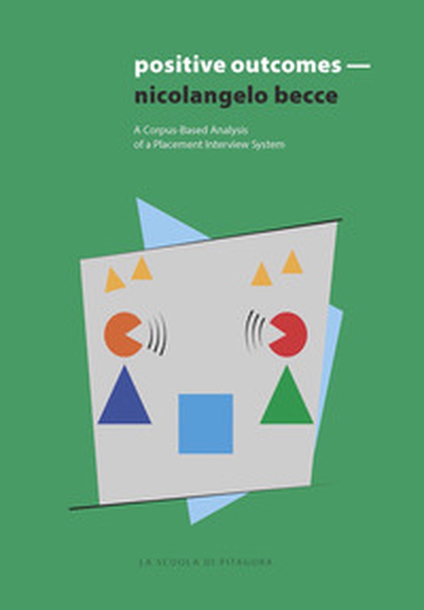 Positive outcomes. A corpus-based analysis of a placement interview system for EFL students in higher education - Librerie.coop Positive outcomes. A corpus-based analysis of a placement interview system for EFL students in higher education - Librerie.coop