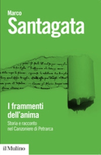 I frammenti dell'anima. Storia e racconto nel Canzoniere di Petrarca - Librerie.coop