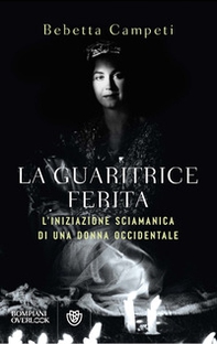 La guaritrice ferita. L'iniziazione sciamanica di una donna occidentale - Librerie.coop