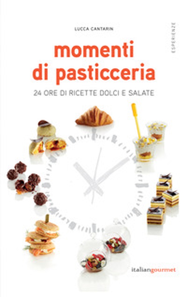 Momenti di pasticceria. 24 ore di ricette dolci e salate - Librerie.coop Momenti di pasticceria. 24 ore di ricette dolci e salate - Librerie.coop