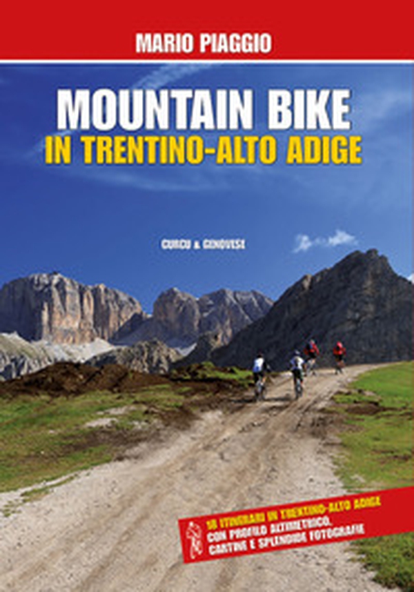 Mountain bike in Trentino Alto Adige. 18 itinerari con profilo altimetrico, cartine e splendide fotografie - Librerie.coop Mountain bike in Trentino Alto Adige. 18 itinerari con profilo altimetrico, cartine e splendide fotografie - Librerie.coop