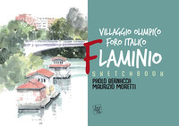 Sketchbook Flaminio. Villaggio Olimpico. Foro Italico. L'architettura a Roma dal '900 ai nostri giorni - Librerie.coop Sketchbook Flaminio. Villaggio Olimpico. Foro Italico. L'architettura a Roma dal '900 ai nostri giorni - Librerie.coop