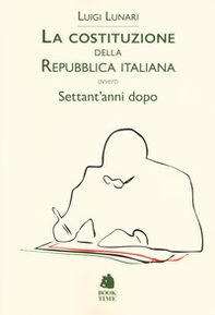 La Costituzione della Repubblica italiana ovvero Settant'anni dopo - Librerie.coop
