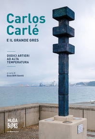 Carlos Carlé e il grande gres. Dodici artieri ad alta temperatura. Ediz. italiane e inglese - Librerie.coop