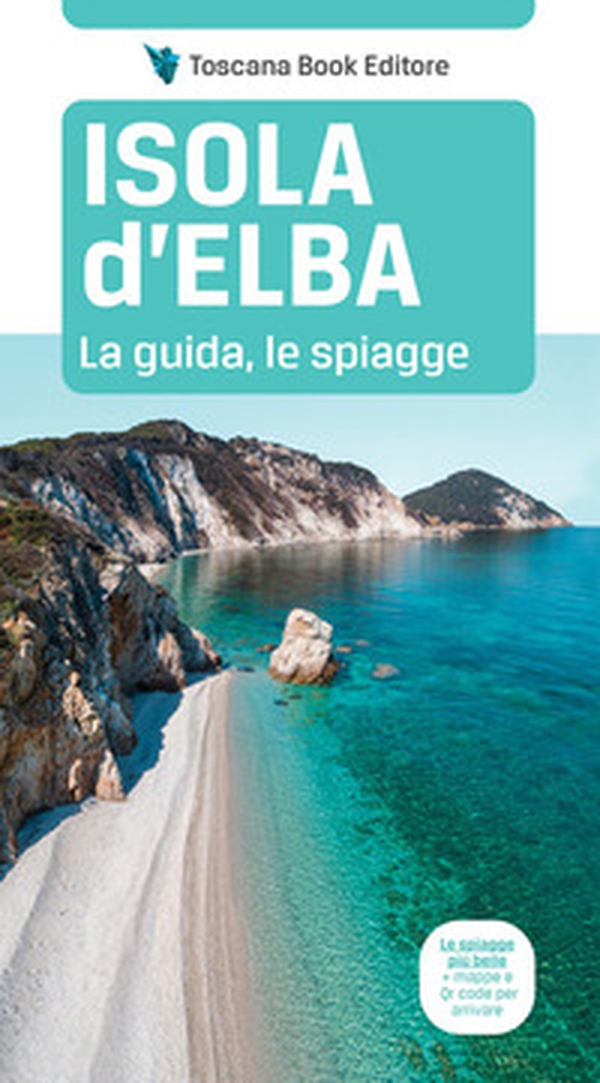 Isola d'Elba. La guida, le spiagge - Librerie.coop Isola d'Elba. La guida, le spiagge - Librerie.coop