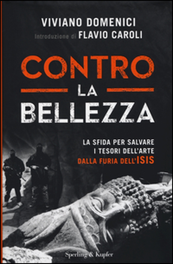 Contro la bellezza. La sfida per salvare i tesori dell'arte dalla furia dell'ISIS - Librerie.coop Contro la bellezza. La sfida per salvare i tesori dell'arte dalla furia dell'ISIS - Librerie.coop