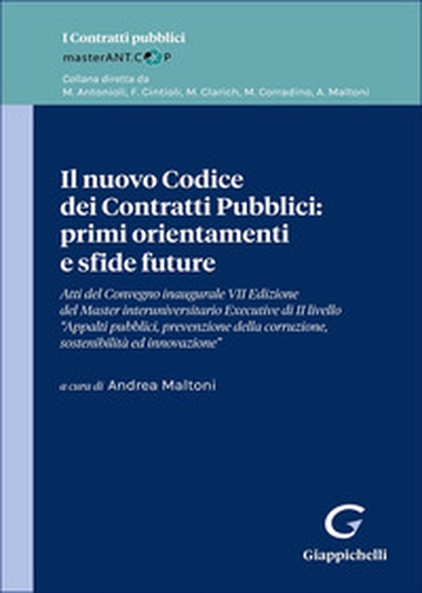 Il nuovo Codice dei Contratti Pubblici: primi orientamenti e sfide future. Atti di Convegno inaugurale VII Edizione del Master interuniversitario Executive di II livello «Appalti pubblici, prevenzione della corruzione, sostenibilità ed innovazione» - Librerie.coop Il nuovo Codice dei Contratti Pubblici: primi orientamenti e sfide future. Atti di Convegno inaugurale VII Edizione del Master interuniversitario Executive di II livello «Appalti pubblici, prevenzione della corruzione, sostenibilità ed innovazione» - Librerie.coop