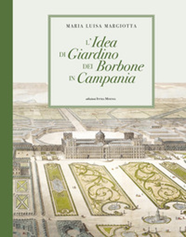 L'idea di giardino dei Borbone in Campania - Librerie.coop
