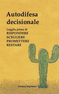 Autodifesa decisionale. Leggila prima di rispondere scegliere promettere restare - Librerie.coop