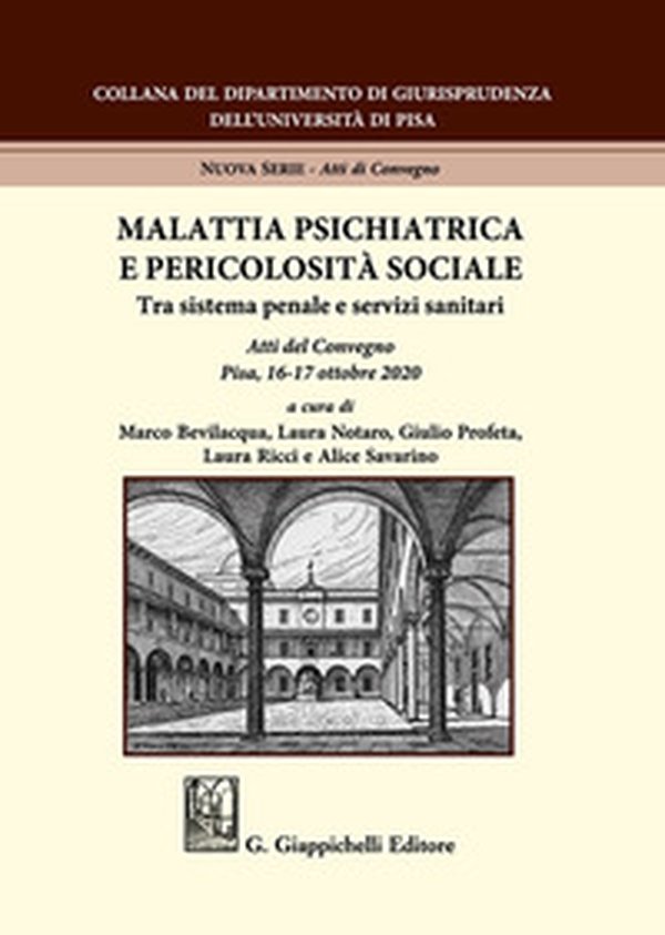 Malattia psichiatrica e pericolosità sociale. Tra sistema penale e servizi sanitari. Atti del Convegno (Pisa, 16-17 ottobre 2020) - Librerie.coop Malattia psichiatrica e pericolosità sociale. Tra sistema penale e servizi sanitari. Atti del Convegno (Pisa, 16-17 ottobre 2020) - Librerie.coop