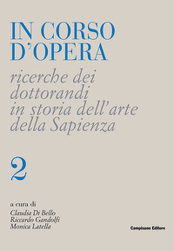 In corso d'opera. Ricerche dei dottorandi in storia dell'arte della Sapienza - Librerie.coop In corso d'opera. Ricerche dei dottorandi in storia dell'arte della Sapienza - Librerie.coop