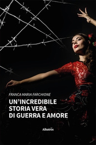Un'incredibile storia vera di guerra e amore - Librerie.coop