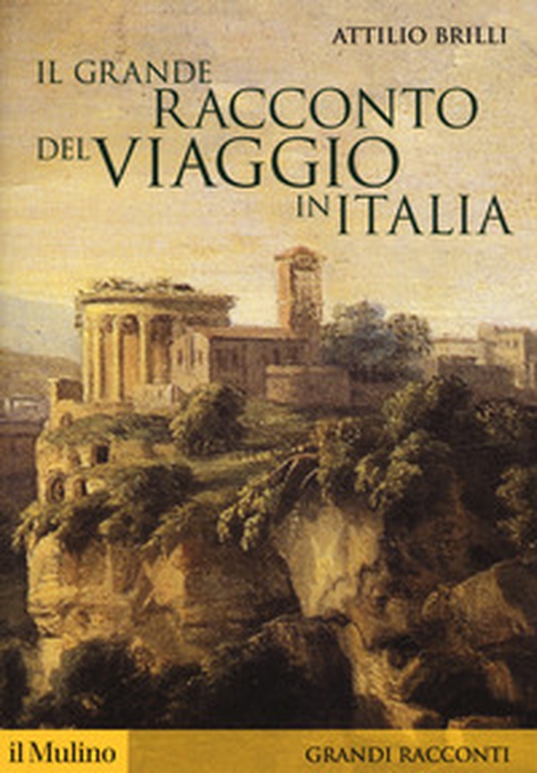 Il grande racconto del viaggio in Italia. Itinerari di ieri per viaggiatori di oggi - Librerie.coop Il grande racconto del viaggio in Italia. Itinerari di ieri per viaggiatori di oggi - Librerie.coop