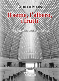 Il seme, l'albero, i frutti. Rileggere «Sacrosanctum concilium» - Librerie.coop Il seme, l'albero, i frutti. Rileggere «Sacrosanctum concilium» - Librerie.coop