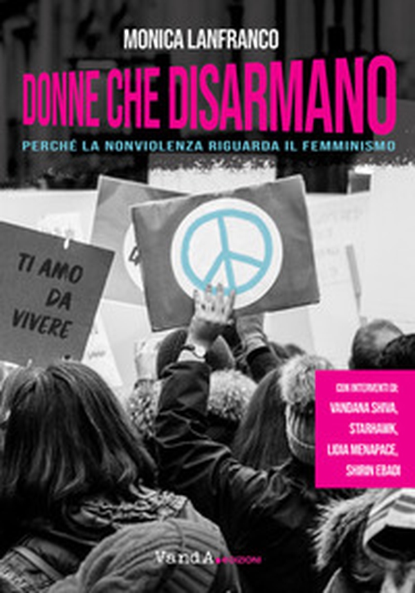 Donne che disarmano. Perché la nonviolenza riguarda il femminismo - Librerie.coop Donne che disarmano. Perché la nonviolenza riguarda il femminismo - Librerie.coop