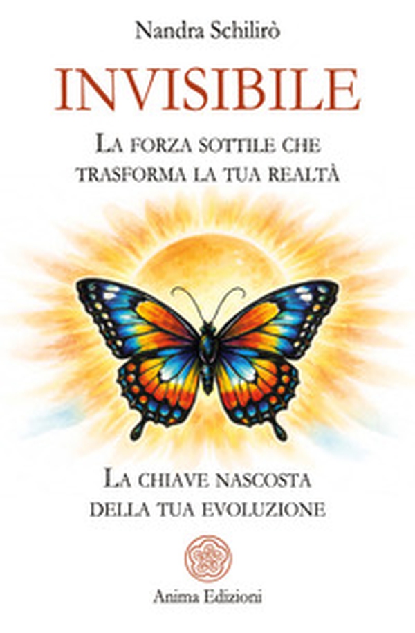 Invisibile. La forza sottile che trasforma la tua realtà. La chiave nascosta della tua evoluzione - Librerie.coop