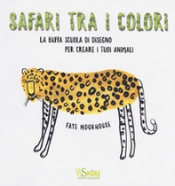 Safari tra i colori. La buffa scuola di disegno per creare i tuoi animali - Librerie.coop