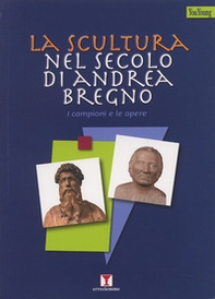 La scultura nel secolo di Andrea Bregno. I campioni e le opere - Librerie.coop