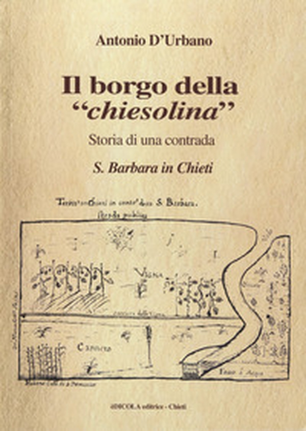 Il borgo della «chiesolina». Storia di una contrada S. Barbara in Chieti - Librerie.coop Il borgo della «chiesolina». Storia di una contrada S. Barbara in Chieti - Librerie.coop