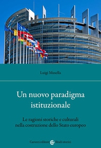Un nuovo paradigma istituzionale. Le ragioni storiche e culturali nella costruzione dello Stato europeo - Librerie.coop